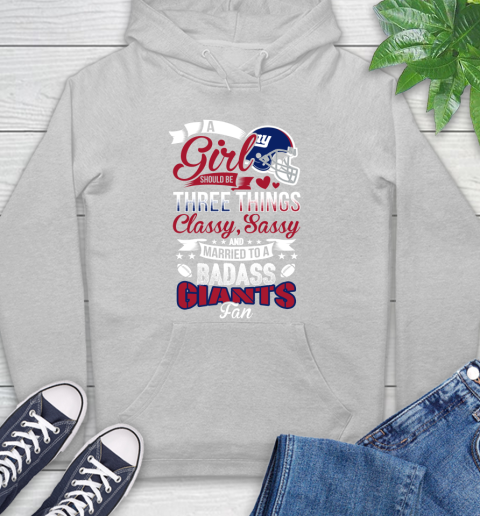 New York Giants NFL Football A Girl Should Be Three Things Classy Sassy And A Be Badass Fan Hoodie 6