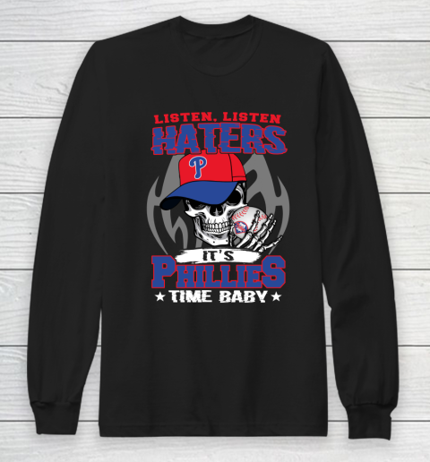 Listen Haters It is PHILLIES Time Baby MLB Long Sleeve T-Shirt