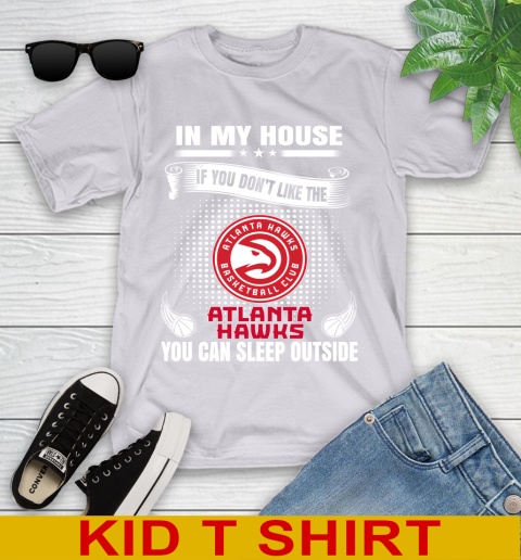 Atlanta Hawks NBA Basketball In My House If You Don't Like The Hawks You Can Sleep Outside Shirt Youth T-Shirt 4