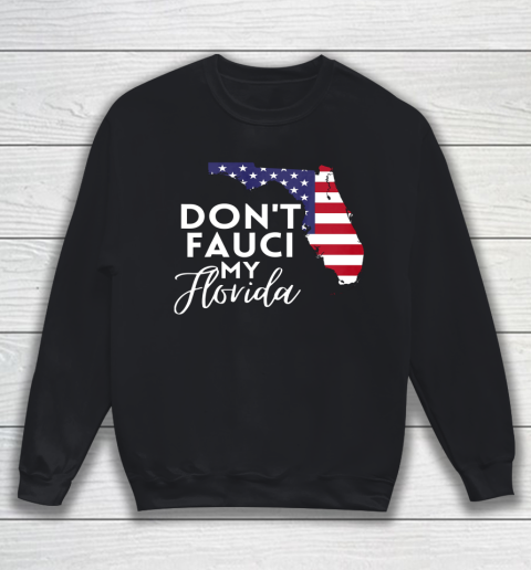 Don t Fauci My Florida USA Map Sweatshirt