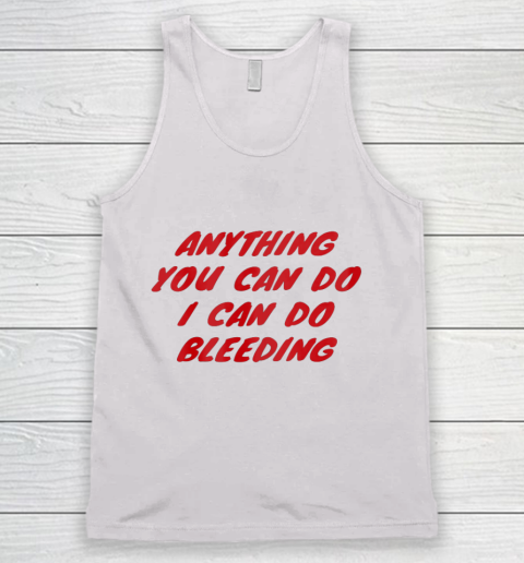 Anything You Can Do I Can Do Bleeding Feminist Tank Top