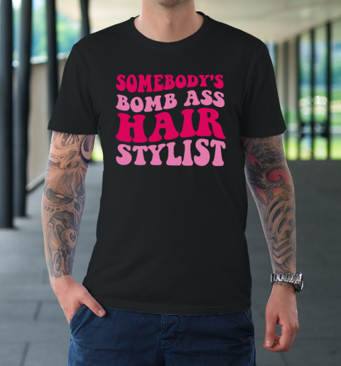 Somebody's Bomb Ass Hairstylist T-Shirt
