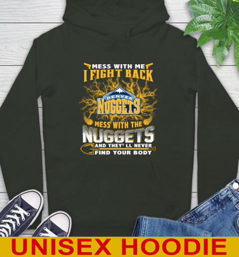 NBA Basketball Denver Nuggets Mess With Me I Fight Back Mess With My Team And They'll Never Find Your Body Shirt Hoodie 12