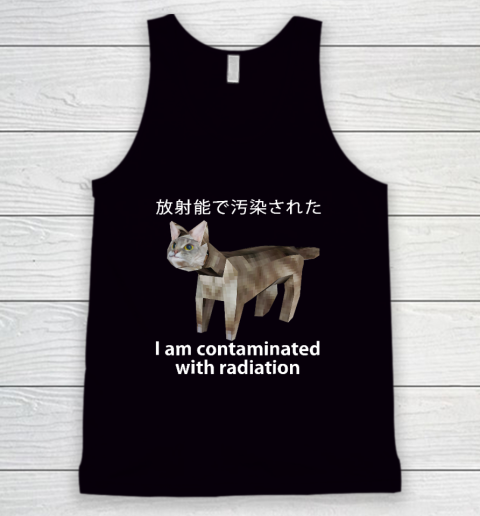 I Am Contaminated With Radiation Japanese Cat Meme Tank Top