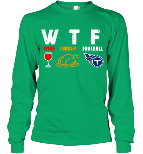 WTF Wine Turkey Football Tennessee Titans Thanksgiving Sweatshirt 