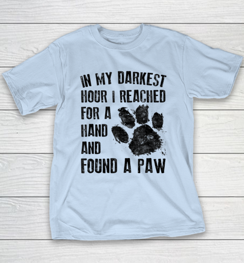 In My Darkest Hour I Reached For A Hand Found A Paw Dog Lover Youth T-Shirt 5