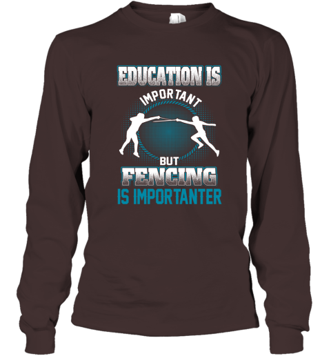 Education Is Important But Fencing Is Importanter Long Sleeve T-Shirt 3