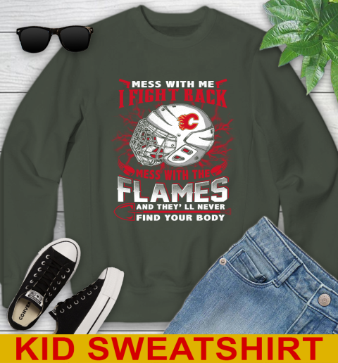 NHL Hockey Calgary Flames Mess With Me I Fight Back Mess With My Team And They'll Never Find Your Body Shirt Youth Sweatshirt 8
