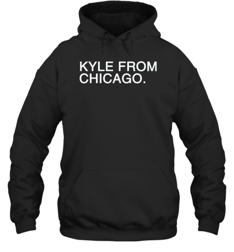 Kyle From Chicago Hoodie