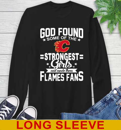 Calgary Flames NHL Football God Found Some Of The Strongest Girls Adoring Fans Long Sleeve T-Shirt