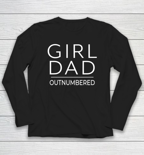 Outnumbered Dad Of Girls Shirt Fathers Day for Girl Dad Long Sleeve T-Shirt