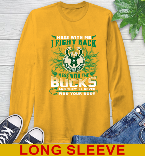 NBA Basketball Milwaukee Bucks Mess With Me I Fight Back Mess With My Team And They'll Never Find Your Body Shirt Long Sleeve T-Shirt 2