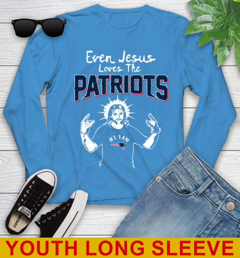 New England Patriots NFL Football Even Jesus Loves The Patriots Shirt Youth Long Sleeve 8