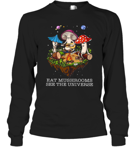 The Pretty Eat Mushrooms See The Universe Camping Long Sleeve T-Shirt