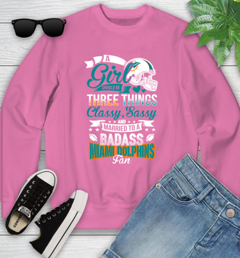 Miami Dolphins NFL Football A Girl Should Be Three Things Classy Sassy And A Be Badass Fan Youth Sweatshirt 6