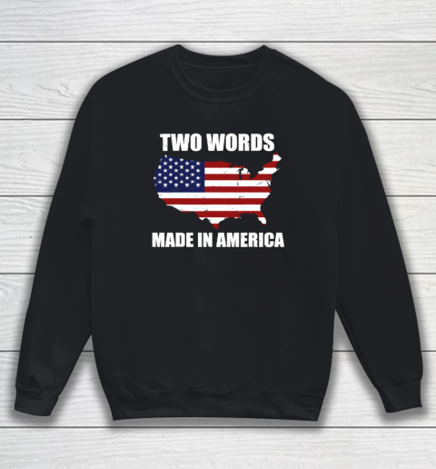 Two Words Made In America Funny Biden Quote Anti Joe Biden Sweatshirt