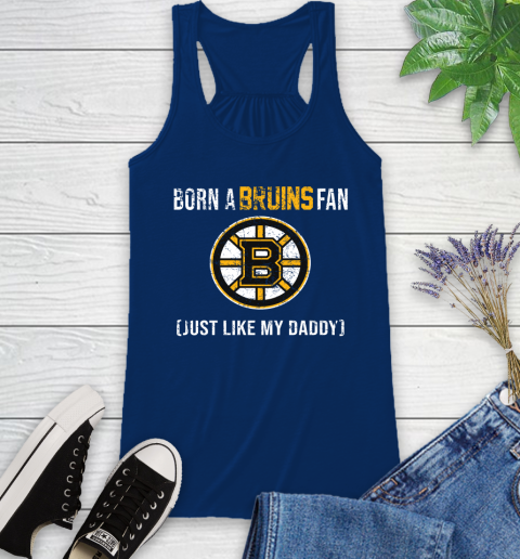 NHL Boston Bruins Hockey Loyal Fan Just Like My Daddy Shirt Racerback Tank 6