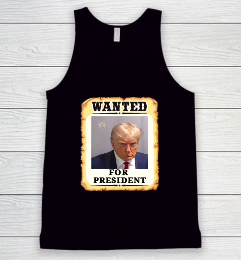 Wanted Donald Trump For President 2024 Tank Top