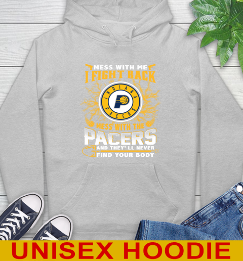 NBA Basketball Indiana Pacers Mess With Me I Fight Back Mess With My Team And They'll Never Find Your Body Shirt Hoodie 6