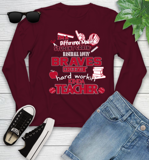 Atlanta Braves MLB I'm A Difference Making Student Caring Baseball Loving Kinda Teacher Youth Long Sleeve 6