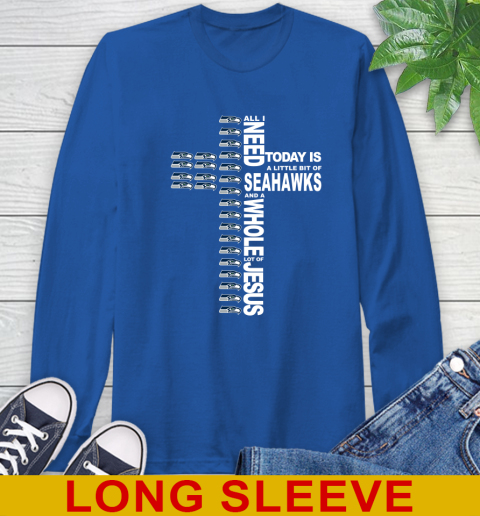 NFL All I Need Today Is A Little Bit Of Seattle Seahawks Cross Shirt Long Sleeve T-Shirt 11