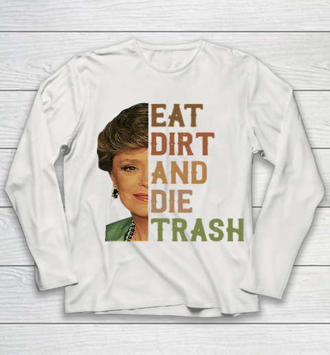 Golden Girls Tshirt Blanche Devereaux Eat Dirt And Die Trash Youth Long Sleeve 8