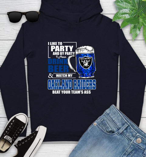 NFL I Like To Party And By Party I Mean Drink Beer and Watch My Oakland Raiders Beat Your Team's Ass Football Youth Hoodie 3