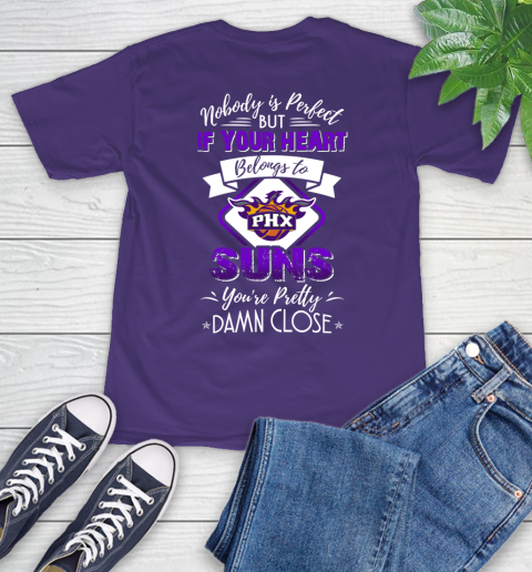 NBA Basketball Phoenix Suns Nobody Is Perfect But If Your Heart Belongs To Suns You're Pretty Damn Close Shirt T-Shirt 5