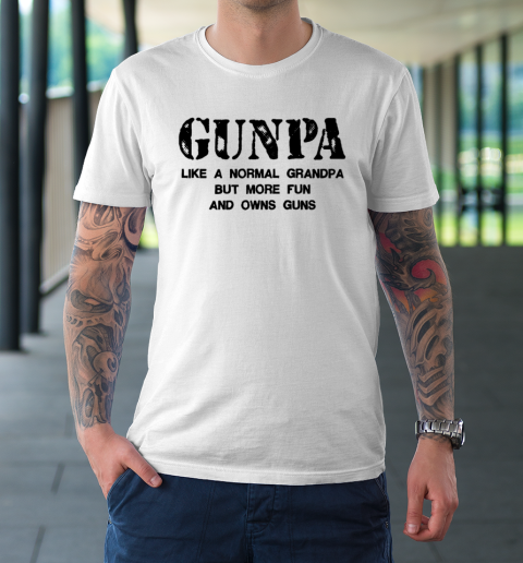GUNPA Like A Normal Grandpa But More Fun And Owns Guns T-Shirt