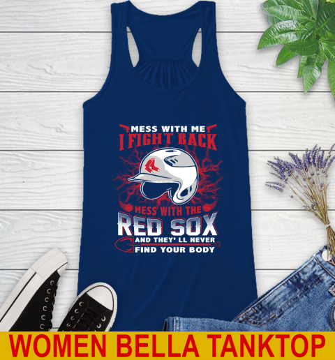 MLB Baseball Boston Red Sox Mess With Me I Fight Back Mess With My Team And They'll Never Find Your Body Shirt Racerback Tank 7