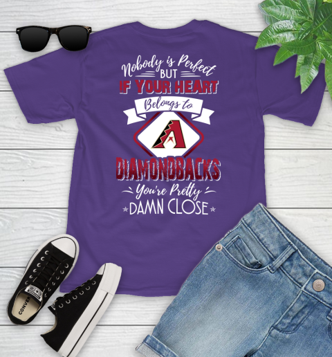 MLB Baseball Arizona Diamondbacks Nobody Is Perfect But If Your Heart Belongs To Diamondbacks You're Pretty Damn Close Shirt Youth T-Shirt 3