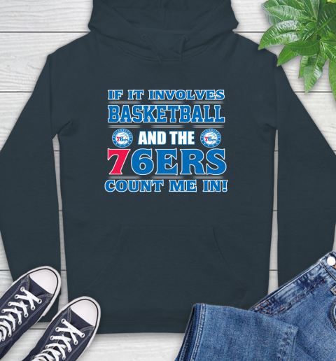 NBA If It Involves Basketball And Philadelphia 76ers Count Me In Sports Hoodie 7