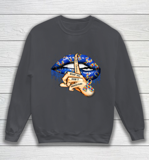 Autism Lips Don t Judge What You Don t Understand Autism Mom Sweatshirt 4