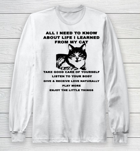 All i need to know about life i learned from my cat Long Sleeve T-Shirt