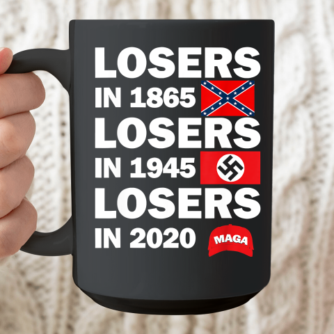 Losers in 1865 Losers in 1945 Losers in 2020 Maga Ceramic Mug 15oz