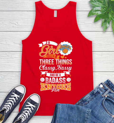 New York Knicks NBA A Girl Should Be Three Things Classy Sassy And A Be Badass Fan Tank Top 5