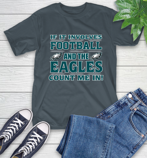 NFL If It Involves Football And The Philadelphia Eagles Count Me In Sports T-Shirt 9