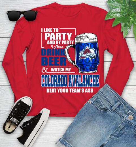 NHL I Like To Party And By Party I Mean Drink Beer And Watch My Colorado Avalanche Beat Your Team's Ass Hockey Youth Long Sleeve 11
