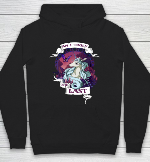 I am truly the last unicorn Hoodie