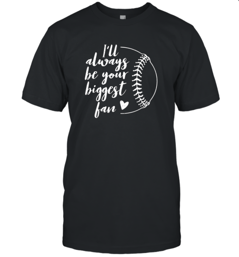 I'll Always be Your Biggest Baseball Fan Shirt Gift Unisex Jersey Tee