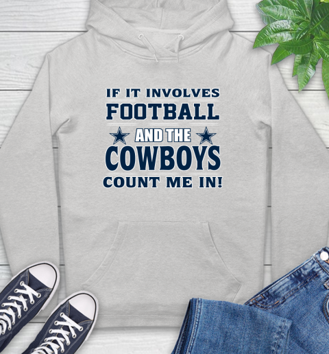 NFL If It Involves Football And The Dallas Cowboys Count Me In Sports Hoodie