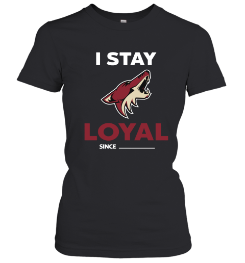 Arizona Coyotes I Stay Loyal Since Personalized Women's T-Shirt