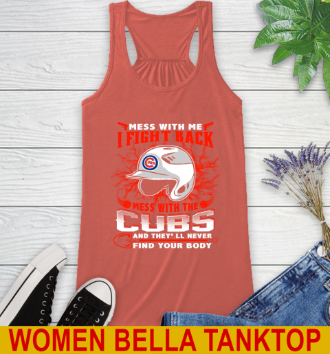 MLB Baseball Chicago Cubs Mess With Me I Fight Back Mess With My Team And They'll Never Find Your Body Shirt Racerback Tank 3