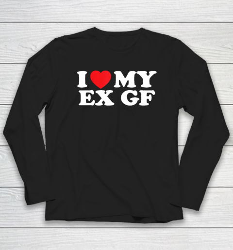 Funny I Heart My Ex GF I Love My Ex Girlfriend Long Sleeve T-Shirt