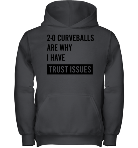 2-0 Curveballs Are Why I Have Trust Issues Youth Hoodie