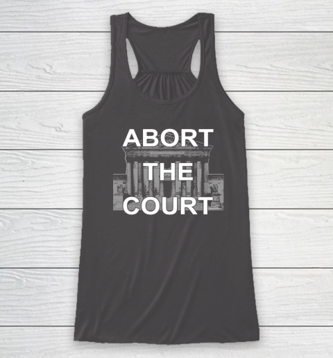 Abort The Supreme Court Shirt Overturns Roe v Wade Racerback Tank 6