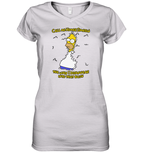 Call Me Homer Simpson The Way I Disappear Into That Bush Women's V-Neck T-Shirt