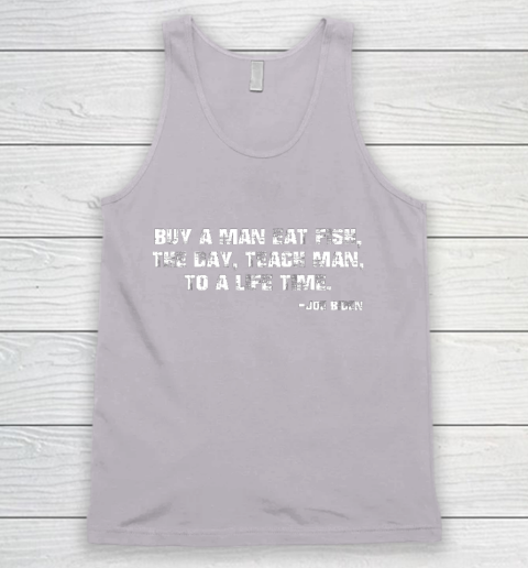 Biden Buy a man eat fish the day teach man to a life time Tank Top 3