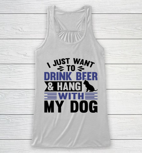 Beer Lover Funny Shirt I Just Want To Drink Beer And Hang With My Dog  Humour Funny with Black Dog Racerback Tank