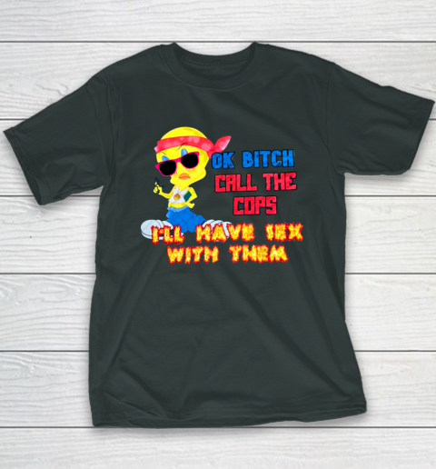 Ok Bitch Call The Cops I'll Have Sex With Them Youth T-Shirt 3